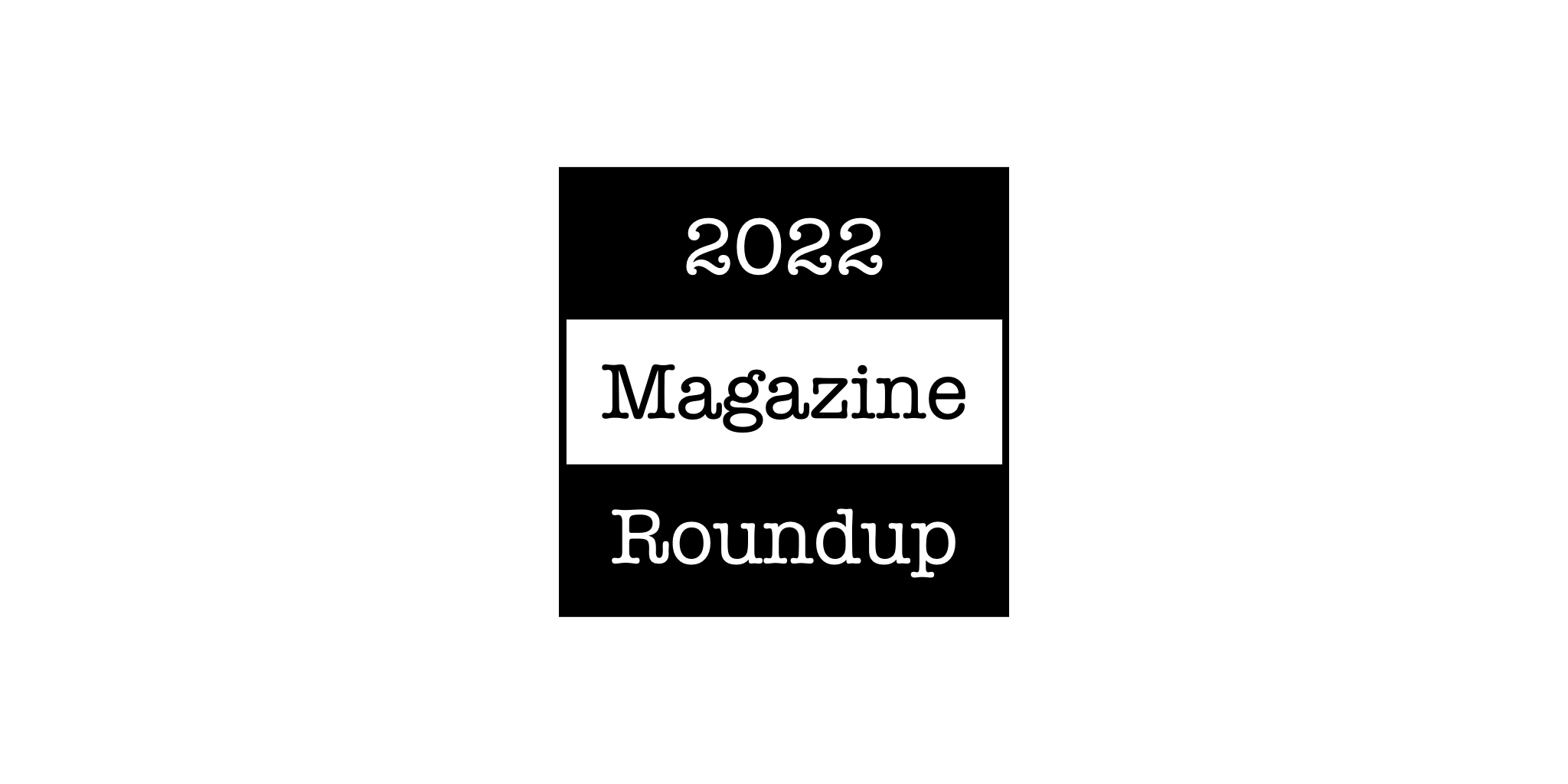 2022 Magazine Roundup
